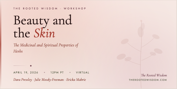 Beauty and the Skin — The Rooted Wisdom Workshop